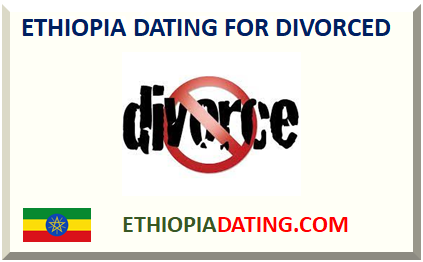 ETHIOPIA DATING FOR DIVORCED