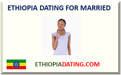ETHIOPIA DATING FOR MARRIED