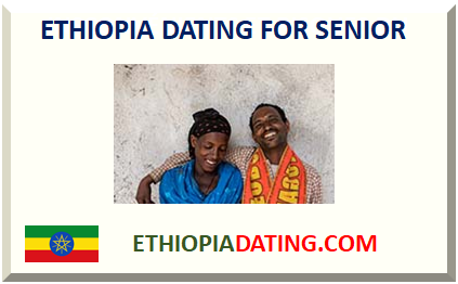 ETHIOPIA DATING FOR SENIOR