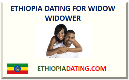 ETHIOPIA DATING FOR WIDOW WIDOWER