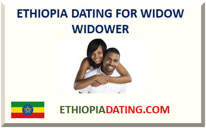 ETHIOPIA DATING FOR WIDOW WIDOWER 2025