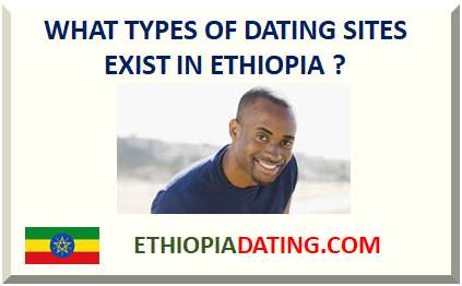 WHAT TYPES OF DATING SITES EXIST IN ETHIOPIA ?
